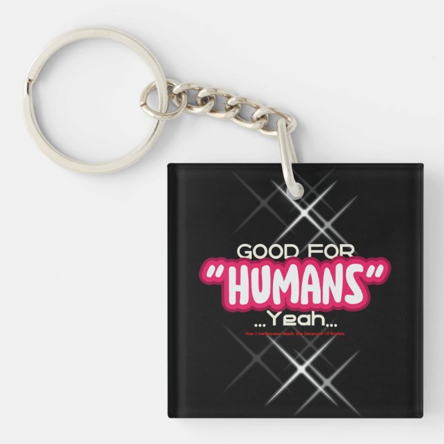 Porte-clefs Good For Humans Yeah, Now I Am Become Death, The D (Devant)