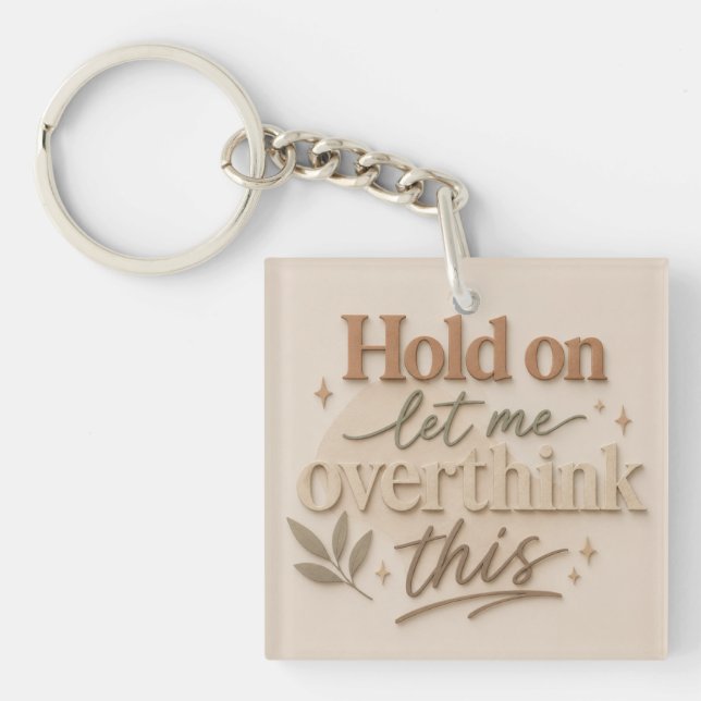 Porte-clefs Hold on let me overthinking this (Devant)