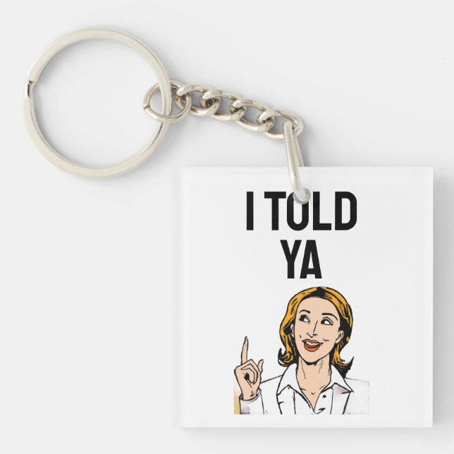 Porte-clefs I Told Ya Keychain (Devant)