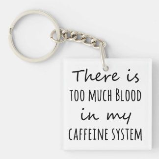 Porte-clefs Il y a trop de sang dans mon système de caféine