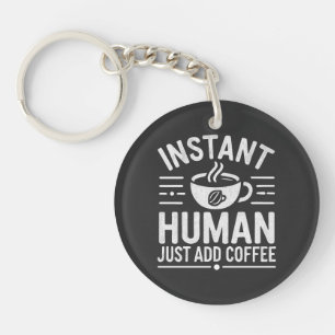 Porte-clefs Instant humain juste ajouter du café