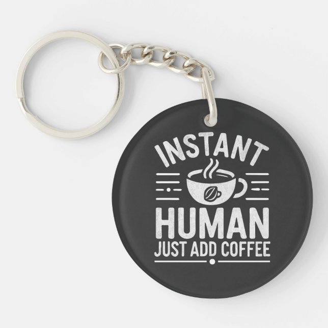 Porte-clefs Instant humain juste ajouter du café (Devant)