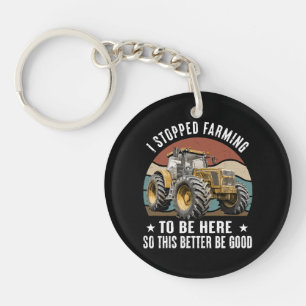 Porte-clefs J'ai arrêté l'agriculture pour être ici, alors ça