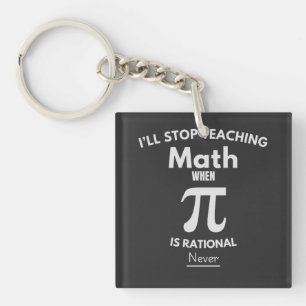 Porte-clefs J'arrêterai d'enseigner les maths quand Pi sera ra