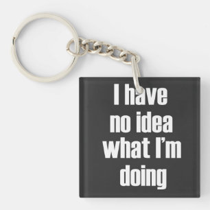 Porte-clefs Je n'ai aucune idée de ce que je fais