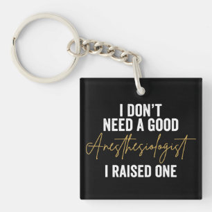 Porte-clefs Je n'ai pas besoin d'un bon anesthésiste, j'en ai
