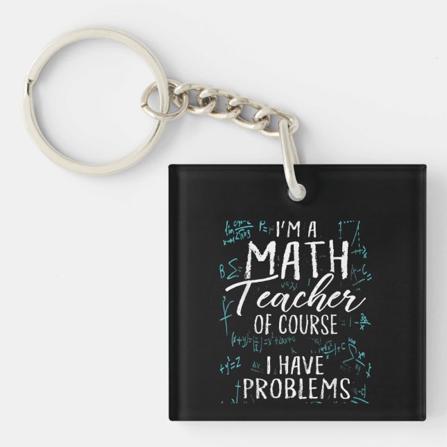 Porte-clefs Je Suis Enseignant En Maths Bien Sûr J'Ai Des Prob (Devant)