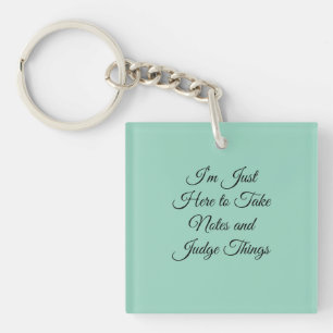 Porte-clefs Je suis juste là pour prendre des notes et juger l