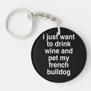 Porte-clefs Je Veux Juste Boire Du Vin Et Mon Bulldog Français
