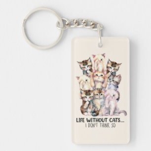 Porte-clefs La vie sans chats ? Je ne le pense pas