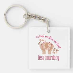 Porte-clefs Le café me fait me sentir moins meurtrier et drôle