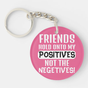 Porte-clefs Les amis s'accrochent à mes positifs, pas aux néga