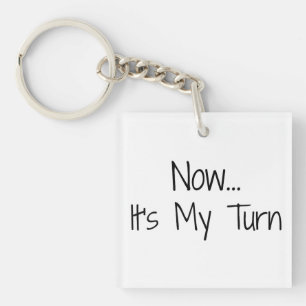 Porte-clefs "Maintenant... C'est mon tour" Phrase