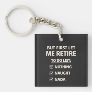 Porte-clefs Mais d'abord, prenez votre retraite – Liste de vér