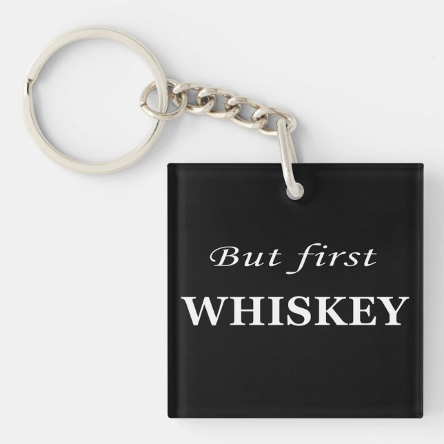 Porte-clefs Mais le premier whiskey amusant alcool citations (Devant)