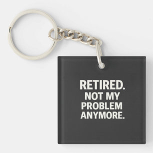 Porte-clefs Retraité. Plus Mon Problème Maintenant.