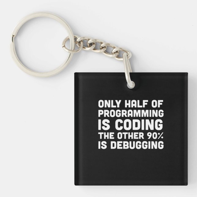 Porte-clefs Seulement La Moitié De La Programmation Est Codage (Devant)