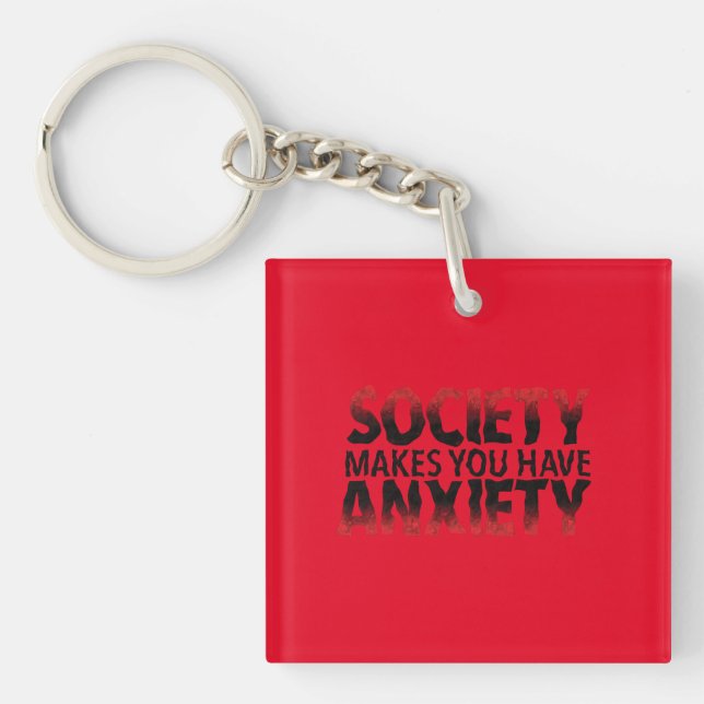Porte-clefs Society Makes You Have Anxiety Keychain (Devant)