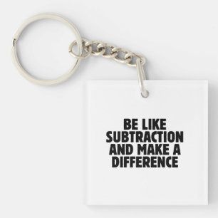 Porte-clefs Soyez comme la soustraction... citation drôle de m
