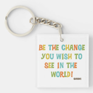 Porte-clefs Soyez le changement que vous souhaitez voir