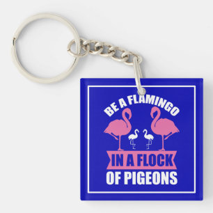 Porte-clefs Soyez Un Flamant rose Dans Un Troupeau De Pigeons-
