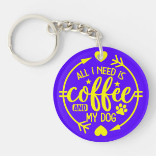 Porte-clefs Tout ce dont j'ai besoin est du café et mon chien