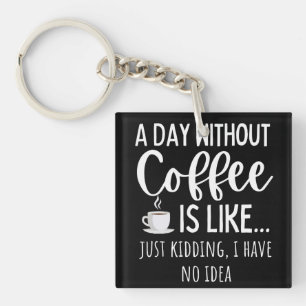 Porte-clefs Une Journée Sans Café Amusant Café Don