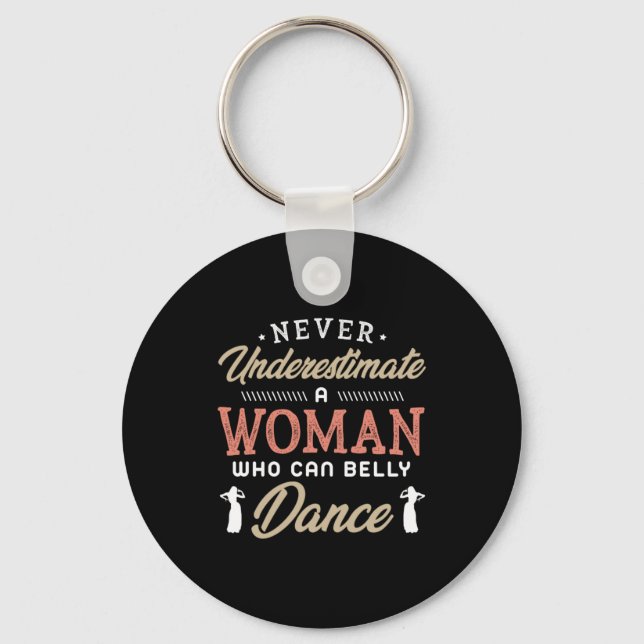 Porte-clés 38.Never Underestimate A Woman Who Can Belly Dance (Recto)