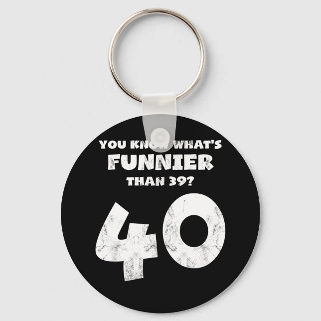 Porte-clés 40 Year Old You Know What's Funnier 39 (Recto)