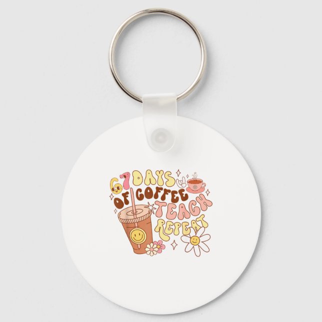 Porte-clés 67 Days Of Coffee Teach Repeat 67th Day Of School  (Recto)