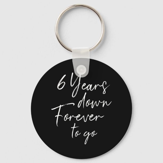 Porte-clés 6 years down forever to go 6th wedding anniversary (Recto)