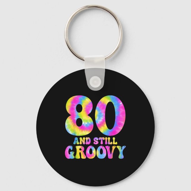Porte-clés 80 And Still Groovy Tie Dye 80th Birthday 80 Year  (Recto)