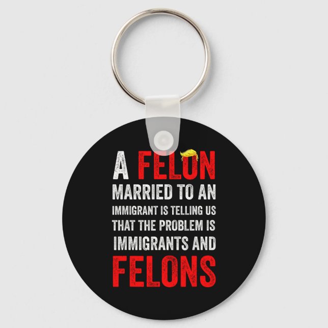 Porte-clés A Felon Married To An Immigrant Is Telling Us That (Recto)