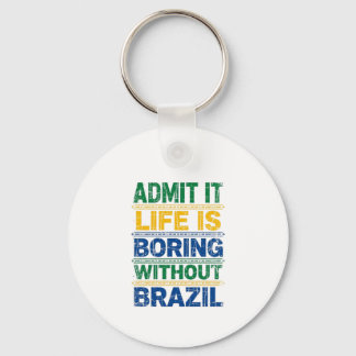 Porte-clés Admit It Life Is Boring Without Brazil