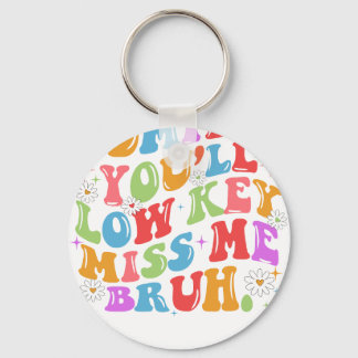 Porte-clés admit it you'll low key