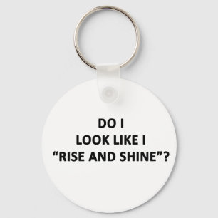 Porte-clés Ai-je l'air de me lever et de briller ?