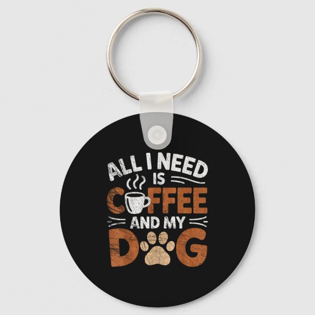 Porte-clés All I Need Is Coffee And My Dog Funny Dogs Lover  (Recto)