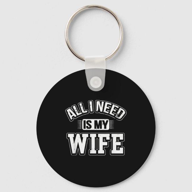 Porte-clés All I Need Is My Wife Sarcastic Husband To Be Chri (Recto)