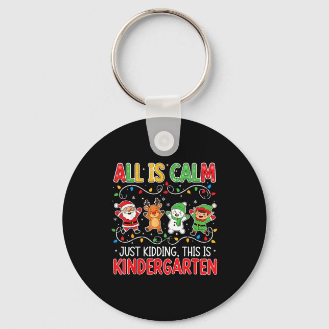 Porte-clés All Is Calm Just Kidding Kindergarten Teacher Xmas (Recto)