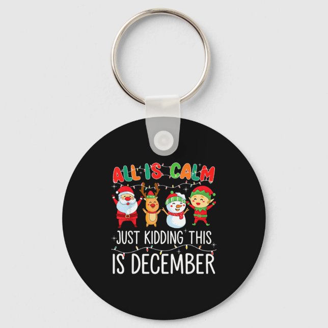 Porte-clés All Is Calm Just Kidding This Is December Funny Ch (Recto)