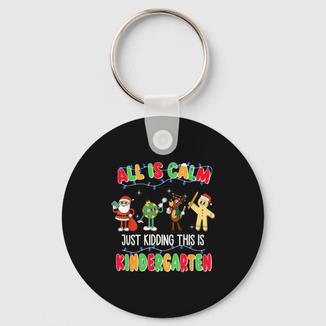 Porte-clés All Is Calm Just Kidding This Is Kindergarten Chri (Recto)