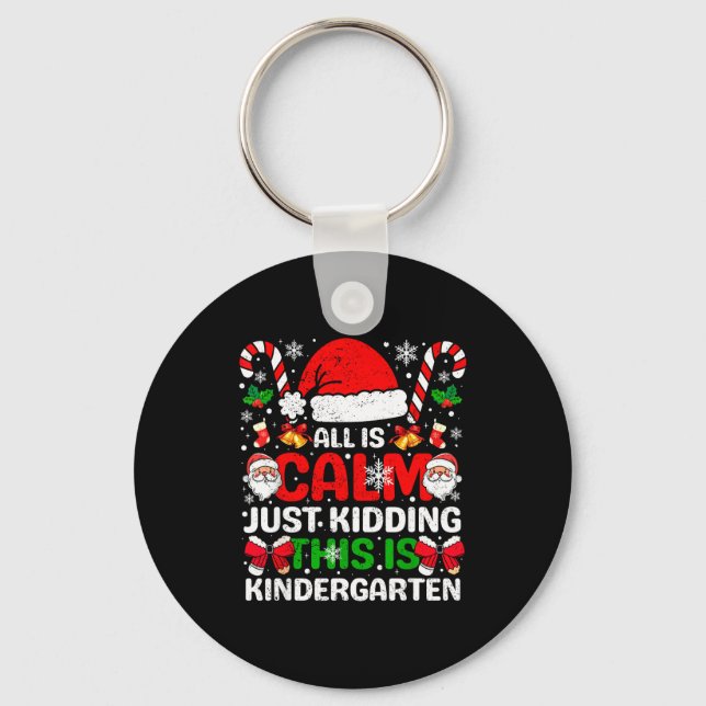 Porte-clés All Is Calm Just Kidding This Is Kindergarten Chri (Recto)