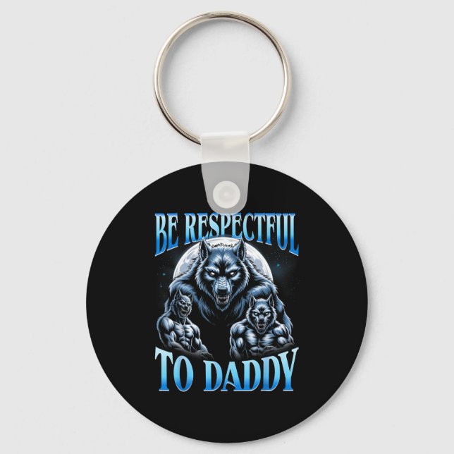 Porte-clés Alpha Wolf Be Respectful To Daddy Funny Meme Cring (Recto)