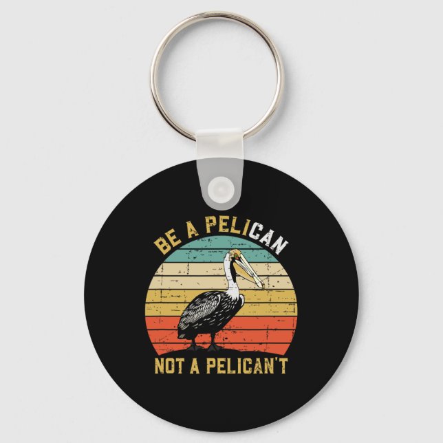 Porte-clés Always Be A Pelican Not A Pelican't - New Funny Pe (Recto)