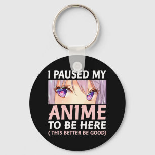 Porte-clés Amusant Anime J'Ai Pause Mon Anime Pour Être Ici A
