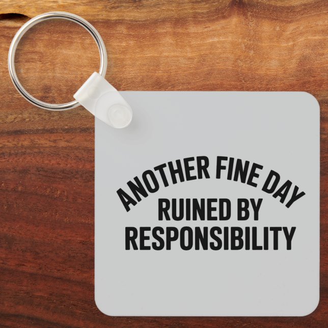 Porte-clés Another Fine Day Ruined by Responsibility Funny  (Recto)