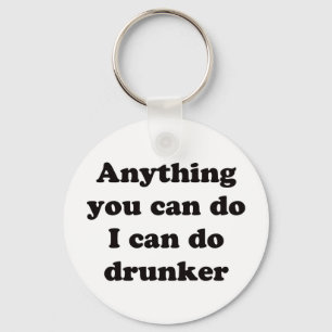 Porte-clés Anything you can do I can do drunker - Keychain