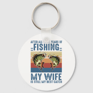 Porte-clés Après toutes ces années de pêche, ma femme est tou