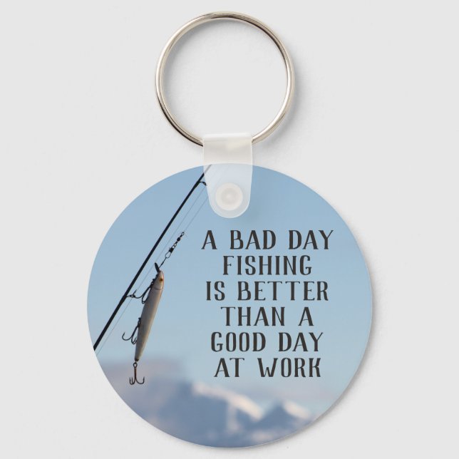 Porte-clés Bad Day Fishing Mieux que Good Day Work Porte - cl (Recto)
