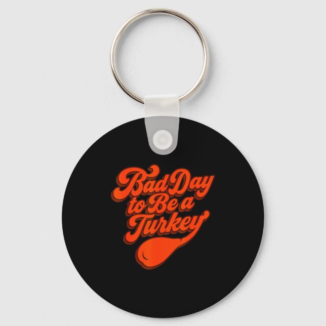 Porte-clés Bad Day To Be A Turkey Funny Thanksgiving Gift Des (Recto)